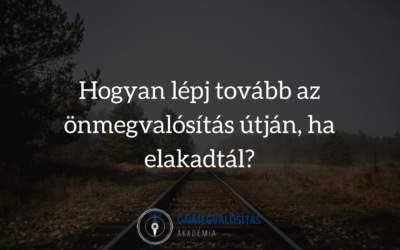 Hogyan lépj tovább az önmegvalósítás útján, ha elakadtál?